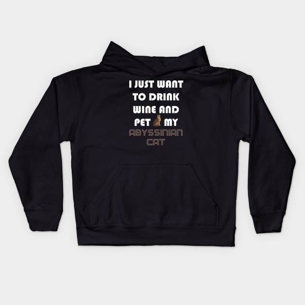 I Just Want to Drink Wine and Pet My Abyssinian Cat Kids Hoodie by AmazighmanDesigns